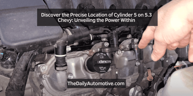 Discover the Precise Location of Cylinder 5 on 5.3 Chevy
