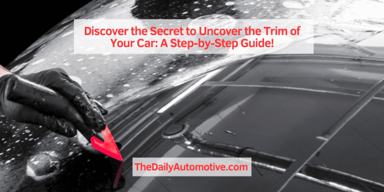 Discover the Secret to Uncover the Trim of Your Car