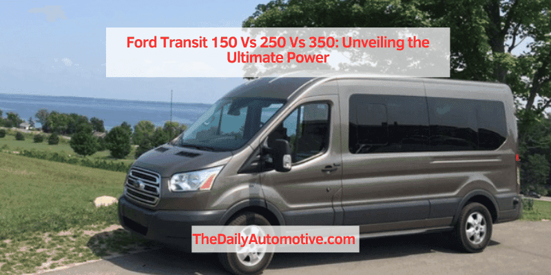 Ford Transit 150 Vs 250 Vs 350