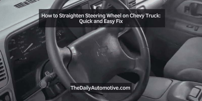 How to Straighten Steering Wheel on Chevy Truck