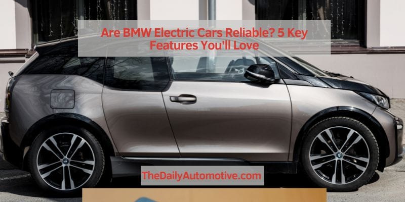 Are BMW Electric Cars Reliable