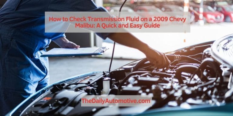 How to Check Transmission Fluid on a 2009 Chevy Malibu