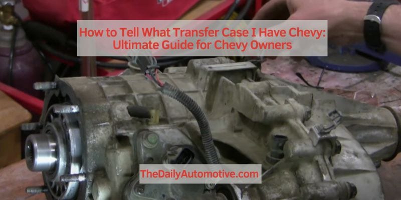 How to Tell What Transfer Case I Have Chevy