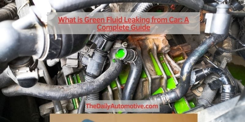 What is Green Fluid Leaking from Car