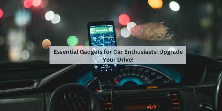 Essential Gadgets for Car Enthusiasts