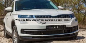 When Do New Model Year Cars Come Out: Insider Tips!