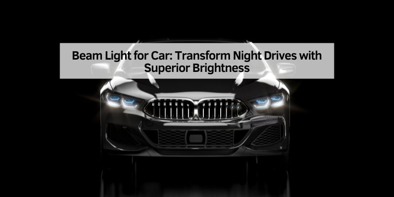 Beam Light for Car
