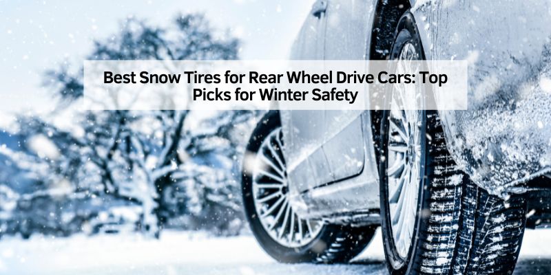 Best Snow Tires for Rear Wheel Drive Cars