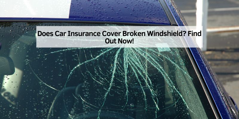Does Car Insurance Cover Broken Windshield