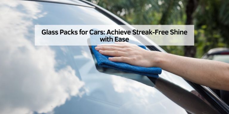 Glass Packs for Cars