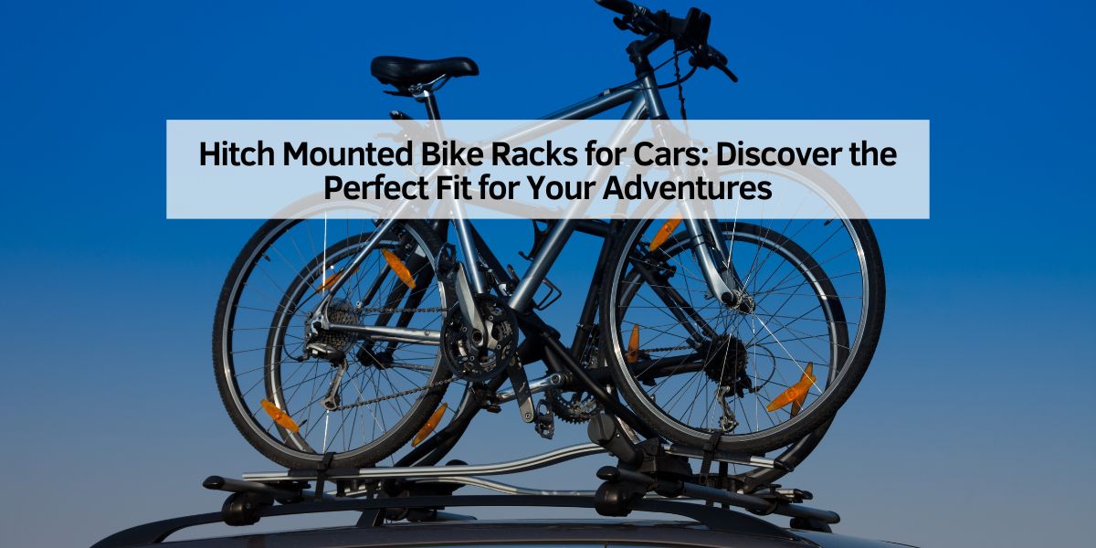 Hitch Mounted Bike Racks for Cars