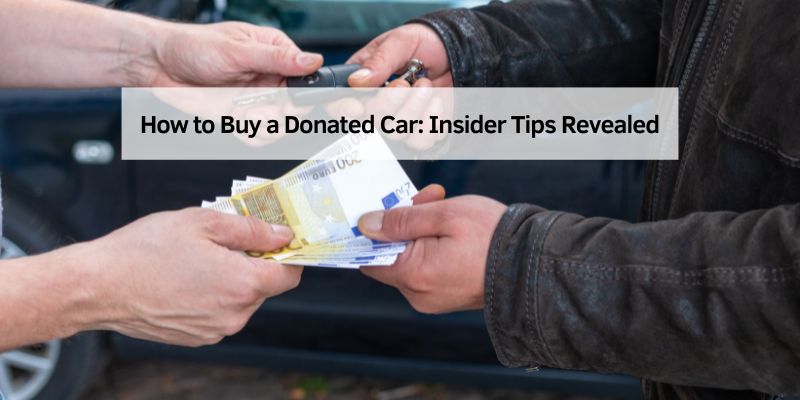How to Buy a Donated Car: Insider Tips Revealed