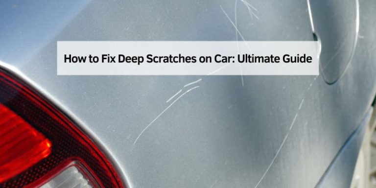 How to Fix Deep Scratches on Car