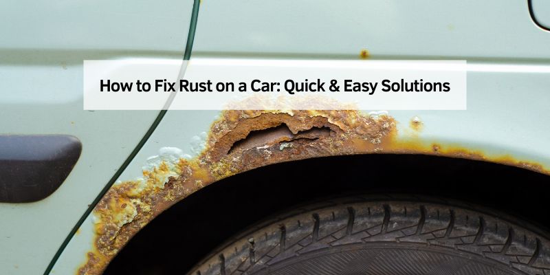 How to Fix Rust on a Car