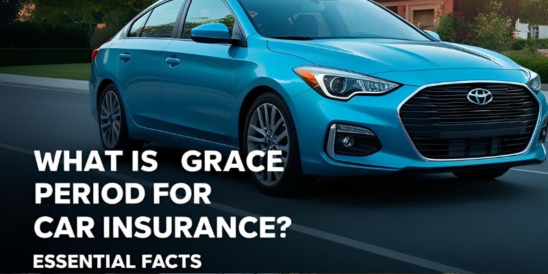 What is the Grace Period for Car Insurance: Essential Facts