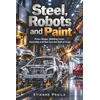 Cover of the book Steel, Robots and Paint about how cars are built at scale