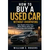 Cover of How to Buy a Used Car Without Overpaying by William E. Rogers, product photo