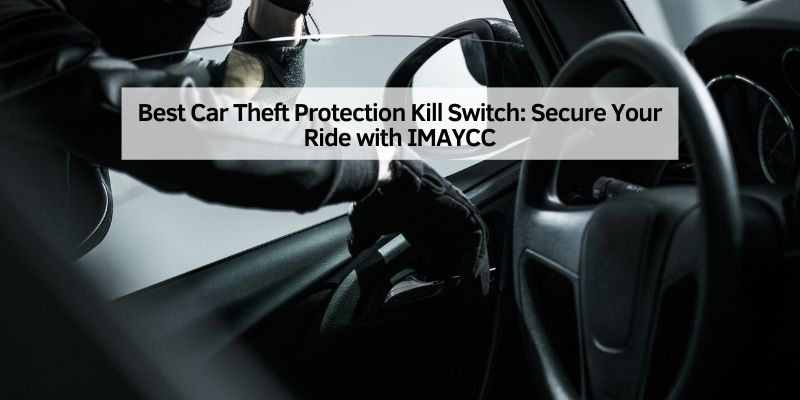 Best Car Theft Protection Kill Switch