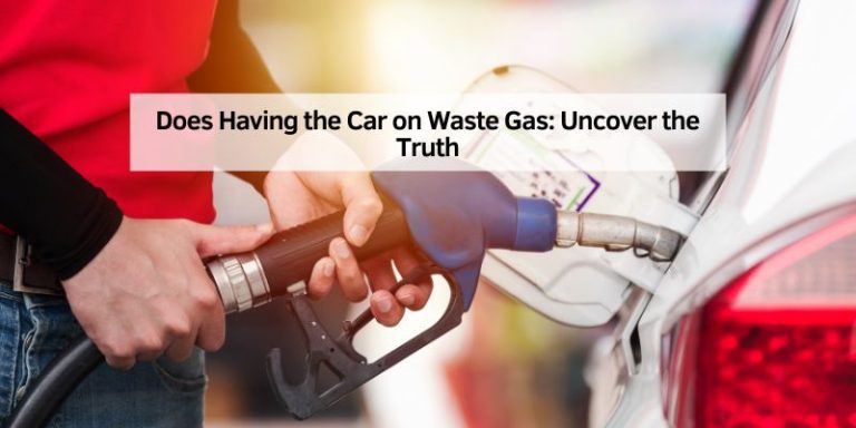 Does Having the Car on Waste Gas