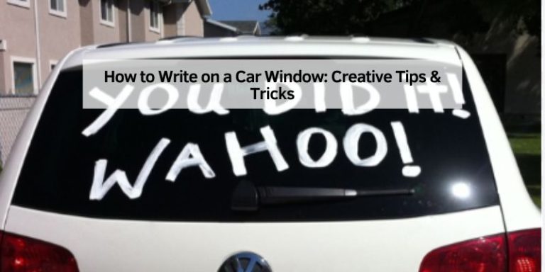 How to Write on a Car Window: Creative Tips & Tricks
