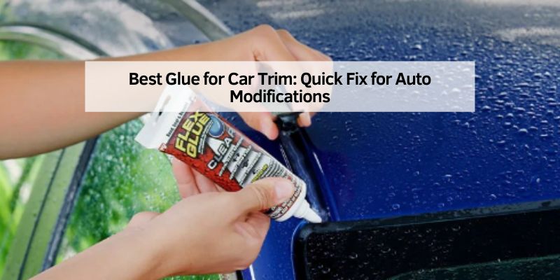 Best Glue for Car Trim
