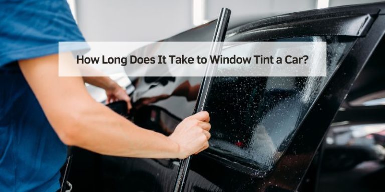 How Long Does It Take to Window Tint a Car