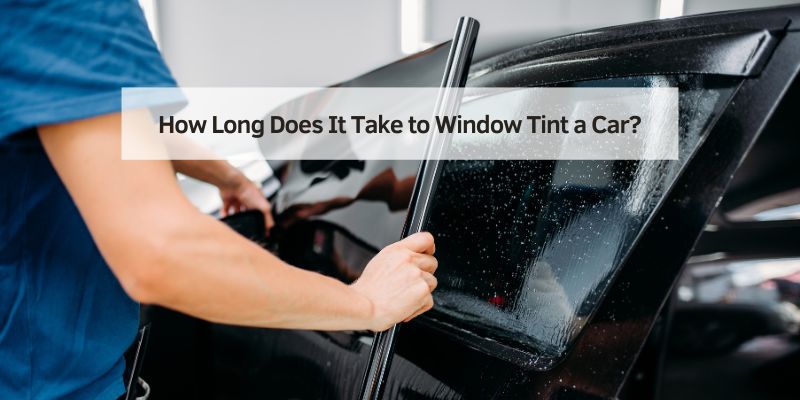How Long Does It Take to Window Tint a Car