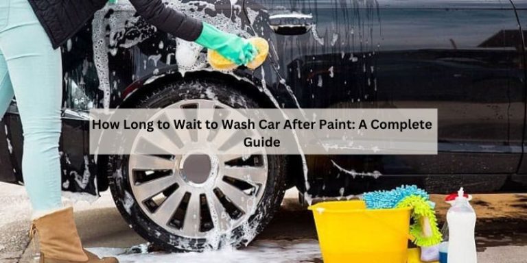 How Long to Wait to Wash Car After Paint
