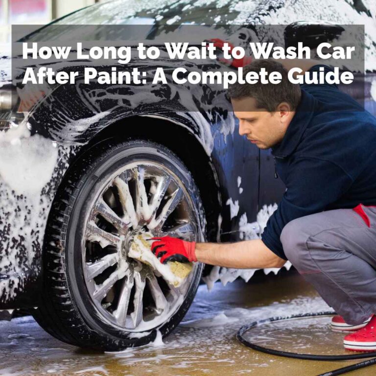 How Long to Wait to Wash Car After Paint