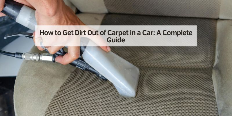 How to Get Dirt Out of Carpet in a Car