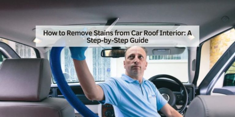 How to Remove Stains from Car Roof Interior