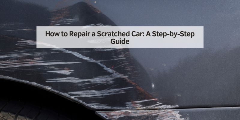 How to Repair a Scratched Car