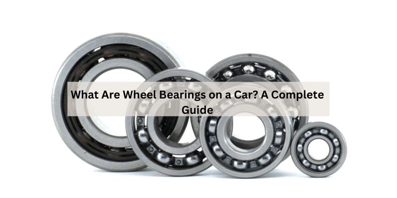 What Are Wheel Bearings on a Car?