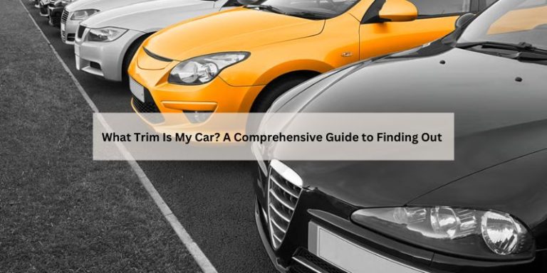 What Trim Is My Car? A Comprehensive Guide to Finding Out