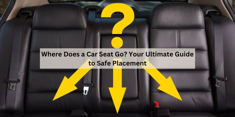 Where Does a Car Seat Go