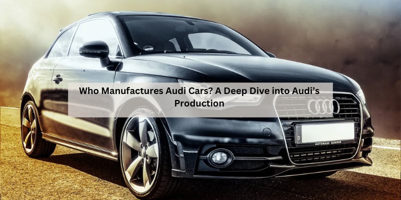 Who Manufactures Audi Cars
