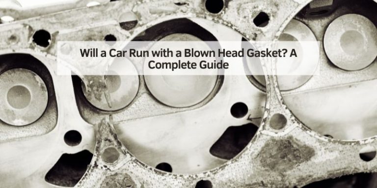 Will a Car Run with a Blown Head Gasket