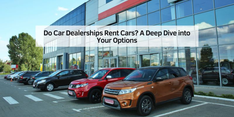 Do Car Dealerships Rent Cars