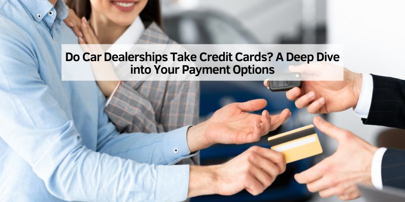 Do Car Dealerships Take Credit Cards