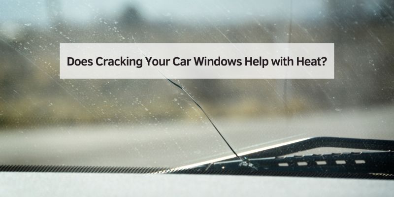 Does Cracking Your Car Windows Help with Heat