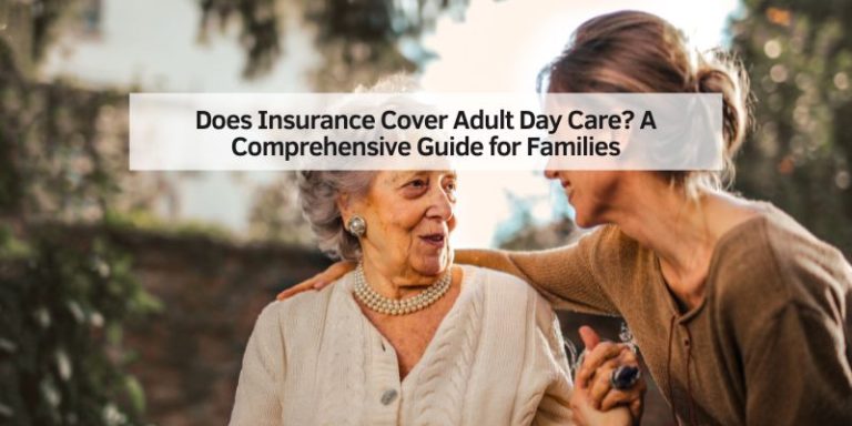 Does Insurance Cover Adult Day Care