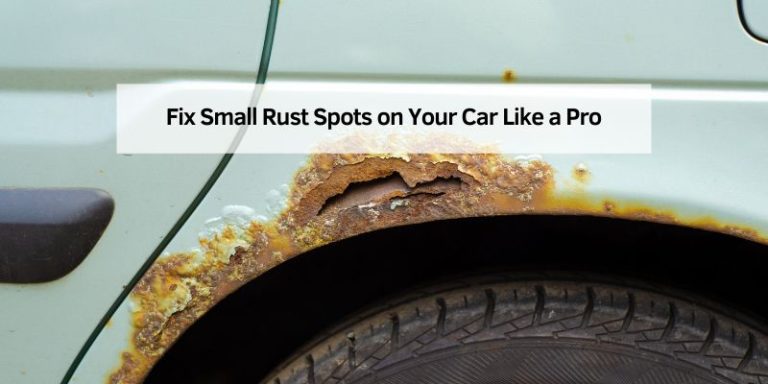 Fix Small Rust Spots on Your Car Like a Pro