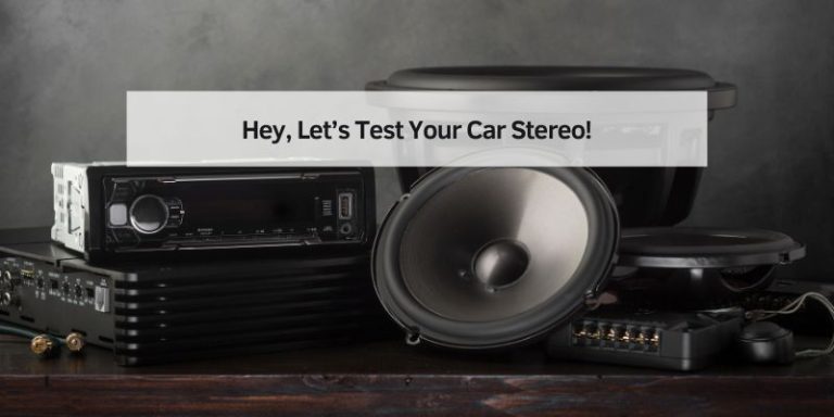 Hey, Let’s Test Your Car Stereo
