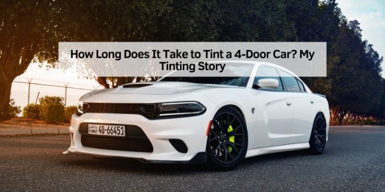 How Long Does It Take to Tint a 4-Door Car
