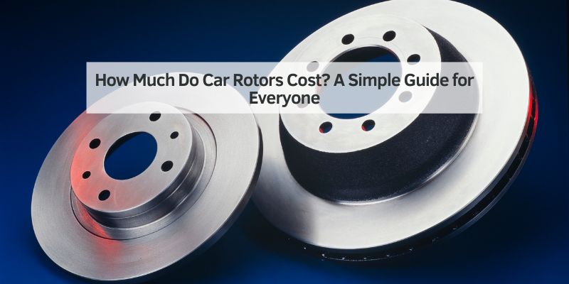 How Much Do Car Rotors Cost