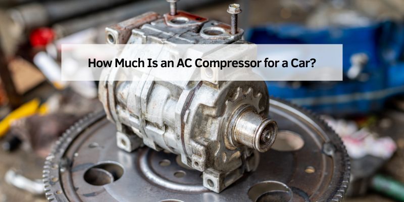 How Much Is an AC Compressor for a Car