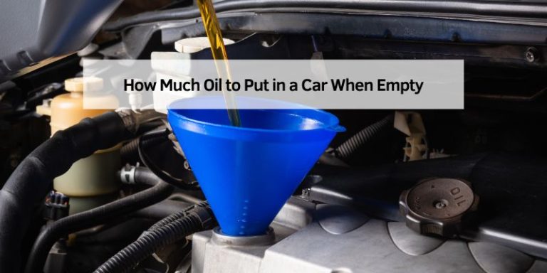How Much Oil to Put in a Car When Empty