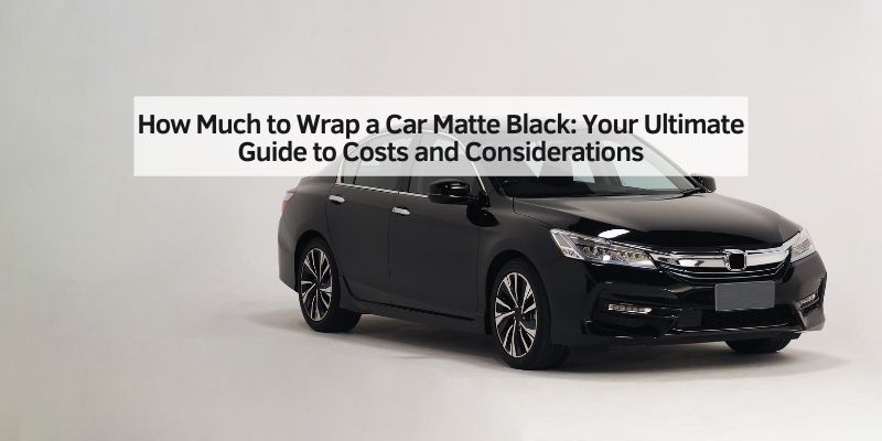 How Much to Wrap a Car Matte Black