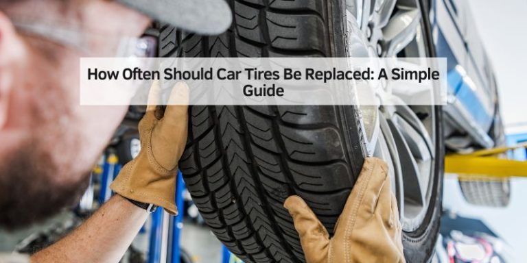 How Often Should Car Tires Be Replaced