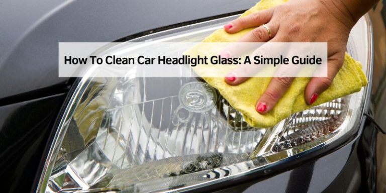 How To Clean Car Headlight Glass